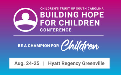 Children's Trust of South Carolina, Building Hope for Children Conference. Be a champion for children. August 24-25, Hyatt Regency Greenville.